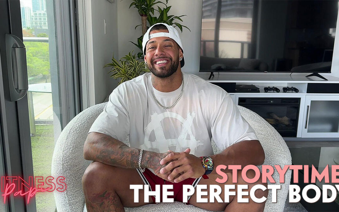 Storytime with Papi: The Perfect Body